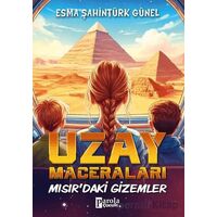 Uzay Maceraları – Mısır’daki Gizemler - Esma Şahintürk Günel - Parola Çocuk