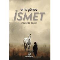 İsmet – İnsanlığa Doğru - Enis Güney - İskenderiye Yayınları