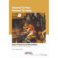Simyasal Tıp veya Simyasal Tıp Sanatı - John Pharamund Rhumelius - Mitra Yayınları