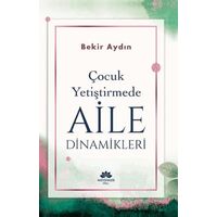 Çocuk Yetiştirmede Aile Dinamikleri - Bekir Aydın - Mevsimler Kitap