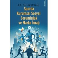 Sporda Kurumsal Sosyal Sorumluluk ve Marka İmajı - Ali Kurtulan - Karina Yayınevi