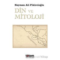 Din ve Mitoloji - Nayman Ali Fikircioğlu - Totem Yayıncılık