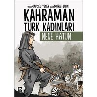 Kahraman Türk Kadınları Nene Hatun - Mavisel Yener - Bilgi Yayınevi