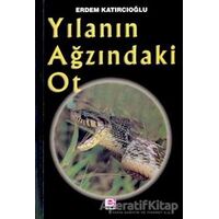 Yılanın Ağzındaki Ot - Erdem Katırcıoğlu - E Yayınları