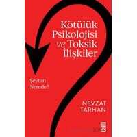 Kötülük Psikolojisi ve Toksik İlişkiler - Nevzat Tarhan - Timaş Yayınları