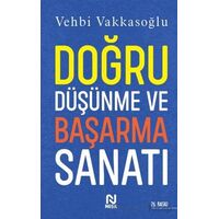 Doğru Düşünme ve Başarma Sanatı - Vehbi Vakkasoğlu - Nesil Yayınları