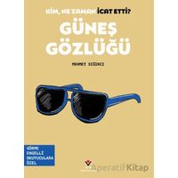 Kim, Ne Zaman İcat Etti? Güneş Gözlüğü - Mehmet Sığırcı - TÜBİTAK Yayınları