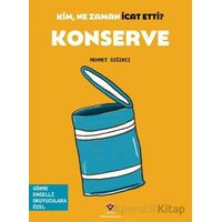Kim, Ne Zaman İcat Etti? Konserve - Mehmet Sığırcı - TÜBİTAK Yayınları