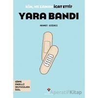 Kim, Ne Zaman İcat Etti? Yara Bandı - Mehmet Sığırcı - TÜBİTAK Yayınları