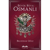 Büyük Rüya: Osmanlı - Bilgehan Oğuz - Bilgetoy Yayınları