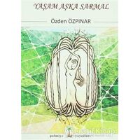 Yaşam Aşka Sarmal - Özden Özpınar - Palmiye Kitapları
