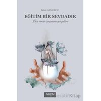 Eğitim Bir Sevdadır - Bekir Hamurcu - Arion Yayınevi