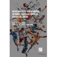 Uluslararası Diplomaside Sporun Yumuşak Gücü ve Stratejik Önemi - İlhan Gözen - Gazi Kitabevi