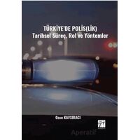 Türkiye’de Polis(lik) Tarihsel Süreç, Rol ve Yöntemler - Ozan Kavsıracı - Gazi Kitabevi
