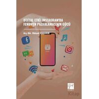 Dijital Etki: Instagramda Fenomen Pazarlamasının Gücü - Hidayet Karamuk - Gazi Kitabevi