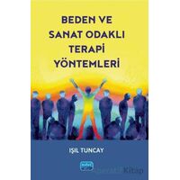 Beden Ve Sanat Odaklı Terapi Yöntemleri - Işıl Tuncay - Nobel Akademik Yayıncılık