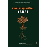 Kendi Gerçekliğini Yaratmak - Bahar Özçelik - İkinci Adam Yayınları