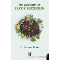 Yeni Başlayanlar İçin Pratik Sebzecilik - Fuat Ali Örsan - Dorlion Yayınları