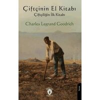 Çiftçinin El Kitabı - Çiftçiliğin İlk Kitabı - Charles Legrand Goodrich - Dorlion Yayınları