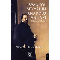İspanyol Seyyahın Anadolu Anıları - Vicente Blasco Ibanez - Dorlion Yayınları