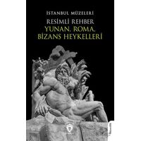 Resimli Rehber Yunan, Roma, Bizans Heykelleri - Kolektif - Dorlion Yayınları