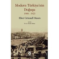 Modern Türkiye’nin Doğuşu 1908 - 1923 - Eliot Grinnell Mears - Dorlion Yayınları