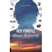 Her Yönüyle Kumar Bağımlılığı - Hatice Arslan - Akademisyen Kitabevi