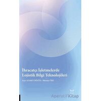 İhracatçı İşletmelerde Lojistik Bilgi Teknolojileri - Ayşe Atabey Bölük - Akademisyen Kitabevi