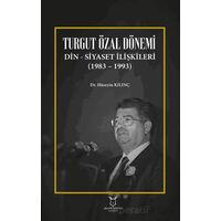 Turgut Özal Dönemi Din Siyaset İlişkileri (1983 – 1993) - Hüseyin Kılınç - Akademisyen Kitabevi