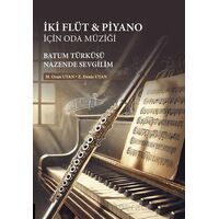 İki Flüt & Piyano için Oda Müziği: Batum Türküsü/Nazende Sevgilim