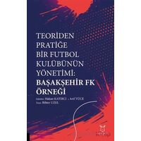 Teoriden Pratiğe Bir Futbol Kulübünün Yönetimi Başakşehir Fk Örneği