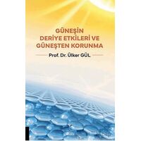 Güneşin Deriye Etkileri ve Güneşten Korunma - Ülker Gül - Akademisyen Kitabevi