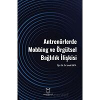 Antrenörlerde Mobbing ve Örgütsel Bağlılık İlişkisi - Kolektif - Akademisyen Kitabevi