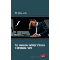 Türk Bankacılığında Tükenmişlik Duygusunun İş Performansına Etkileri