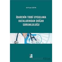 İdarenin Tıbbi Uygulama Hatalarından Doğan Sorumluluğu - Ali Fuat Geyik - Adalet Yayınevi