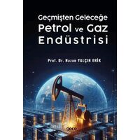 Geçmişten Geleceğe Petrol ve Gaz Endüstrisi - Nazan Yalçın Erik - Gece Kitaplığı
