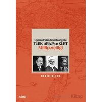 Osmanlı’dan Cumhuriyet’e Türk, Arap ve Kürt Milliyetçiliği - Bekir Biçer - Çizgi Kitabevi Yayınları