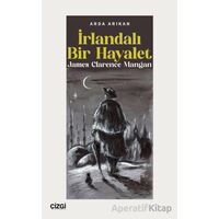 İrlandalı Bir Hayalet James Clarence Mangan - Arda Arıkan - Çizgi Kitabevi Yayınları