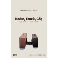 Kadın, Emek, Göç - Özlem Aydoğmuş Ördem - Çizgi Kitabevi Yayınları