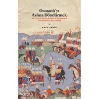 Osmanlı’yı Aslına Döndürmek / 17. Yüzyıl Geriye Dönüş Arayışlarının İbn Haldûncu Bir Tetkiki