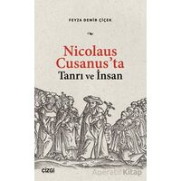 Nicolaus Cusanus’ta Tanrı ve İnsan - Feyza Demir Çiçek - Çizgi Kitabevi Yayınları