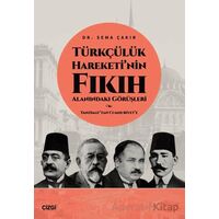 Türkçülük Hareketi’nin Fıkıh Alanındaki Görüşleri / Tanzimat’tan Cumhuriyet’e