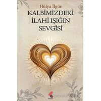 Kalbimizdeki İlahi Işığın Sevgisi - Hülya İlgün - Klaros Yayınları