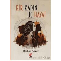 Bir Kadın Üç Hayat - Beyhan Angay - Klaros Yayınları