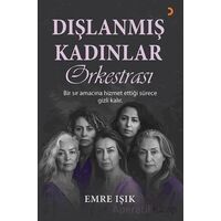 Dışlanmış Kadınlar Orkestrası - Emre Işık - Cinius Yayınları