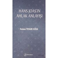 Hans Joasın Ahlak Anlayışı - Fatma Tosun Köse - Fenomen Yayıncılık