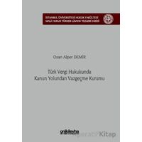 Türk Vergi Hukukunda Kanun Yolundan Vazgeçme Kurumu - Ozan Alper Demir - On İki Levha Yayınları