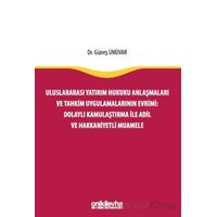 Uluslararası Yatırım Hukuku Anlaşmaları ve Tahkim Uygulamalarının Evrimi: Dolaylı Kamulaştırma ile A