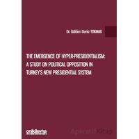 The Emergence of Hyper-Presidentialism: A Study on Political Opposition in Turkeys New Presidential