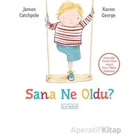 Sana Ne Oldu? - James Catchpole - Ketebe Çocuk